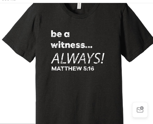 "be a witness... ALWAYS!" T-shirt